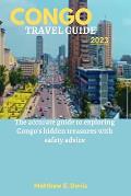 Congo Travel Guide 2023: The accurate guide to exploring Congo's hidden treasures with safety advice