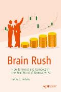 Brain Rush: How to Invest and Compete in the Real World of Generative AI