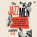 Jazzmen: How Duke Ellington, Louis Armstrong, and Count Basie Transformed America