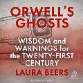 Orwell's Ghosts: Wisdom and Warnings for the Twenty-First Century