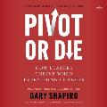 Pivot or Die: How Leaders Thrive When Everything Changes