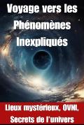 Voyage vers les Ph?nom?nes Inexpliqu?s: Lieux myst?rieux, OVNI, Secrets de l'univers