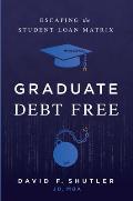 Graduate Debt Free: Escaping the Student Loan Matrix