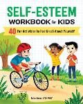 Self-Esteem Workbook for Kids: 40 Fun Activities to Feel Great about Yourself