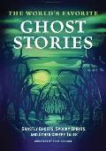 The World's Favorite Ghost Stories: Ghastly Ghosts, Spooky Spirits, and Other Creepy Tales