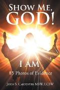Show Me, God! I AM