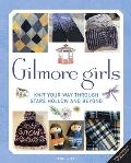 Gilmore Girls: The Official Knitting Book: Knit Your Way Through Stars Hollow and Beyond