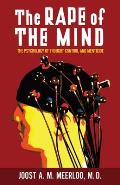The Rape of the Mind: The Psychology of Thought Control and Menticide