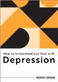 How to Understand and Deal with Depression: Everything You Need to Know
