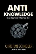 Anti-Knowledge: Essays From the Era of Negotiable Truth