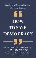 How to Save Democracy: Advice and Inspiration from 95 World Leaders